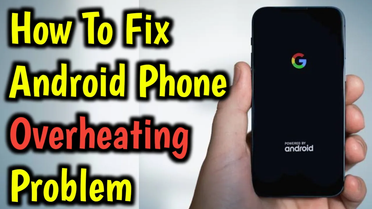 How to Fix Android Phone Overheating Problem Quickly